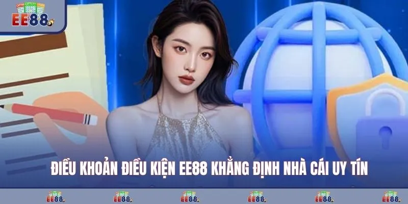 Điều khoản điều kiện EE88 khẳng định nhà cái uy tín